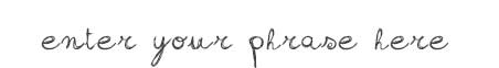 Enter your phrase here